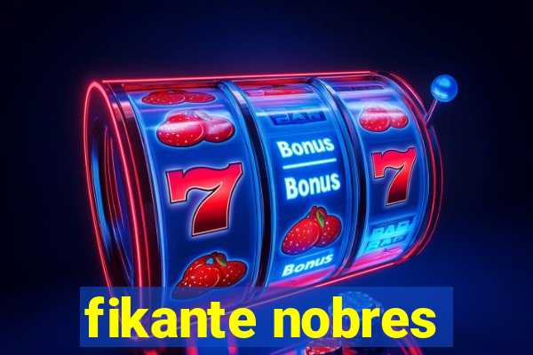 fikante nobres